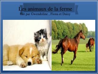 Les animaux de la ferme fait par Gwendoline , Fiona et Daisy