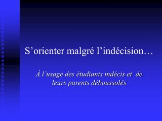 S’orienter malgré l’indécision…