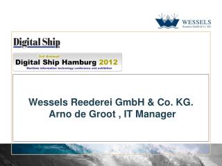 Wessels Reederei GmbH &amp; Co. KG. Arno de Groot , IT Manager