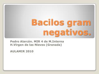 Bacilos gram negativos.