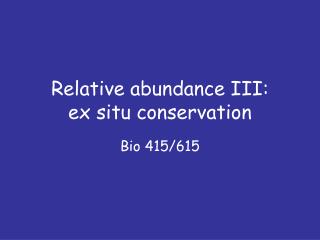 Relative abundance III: ex situ conservation