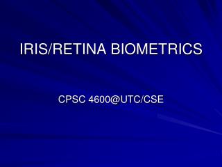 IRIS/RETINA BIOMETRICS CPSC 4600@UTC/CSE