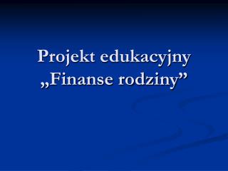 Projekt edukacyjny „Finanse rodziny”