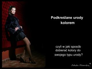 Podkreślane urody 				 kolorem