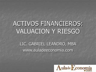 ACTIVOS FINANCIEROS: VALUACION Y RIESGO