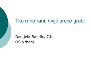 Tko rano rani, dvije sreće grabi