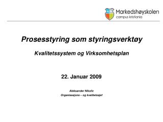 Prosesstyring som styringsverktøy Kvalitetssystem og Virksomhetsplan 22. Januar 2009