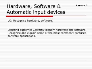 Hardware, Software &amp; Automatic input devices