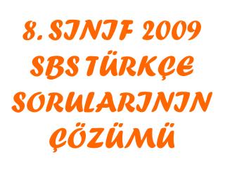 8. SINIF 2009 SBS TÜRKÇE SORULARININ ÇÖZÜMÜ