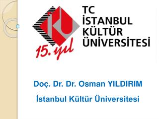 Doç. Dr.  Dr. Osman Y ILDIRIM İstanbul Kültür Üniversitesi