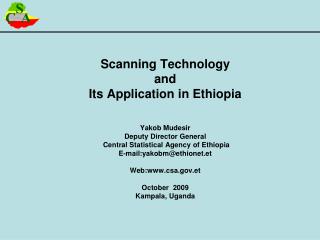 Scanning Technology and Its Application in Ethiopia Yakob Mudesir Deputy Director General