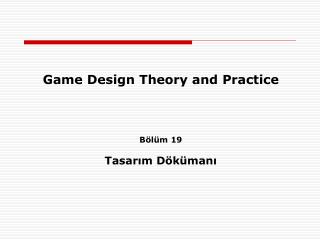 Game Design Theory and Practice Bölüm 19 Tasarım Dökümanı