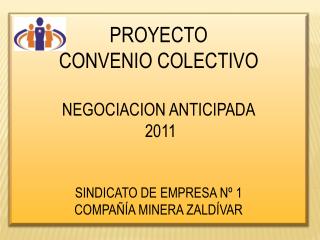 PROYECTO CONVENIO COLECTIVO NEGOCIACION ANTICIPADA 2011 SINDICATO DE EMPRESA Nº 1