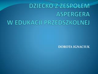 DZIECKO Z ZESPOŁEM ASPERGERA W EDUKACJI PRZEDSZKOLNEJ