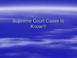 Supreme Court Cases to Know!!!