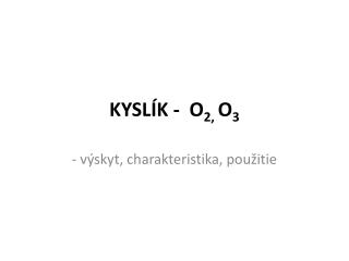 KYSLÍK - O 2, O 3