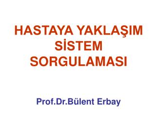 HASTAYA YAKLAŞIM SİSTEM SORGULAMASI