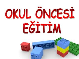 OKUL ÖNCESİ EĞİTİM