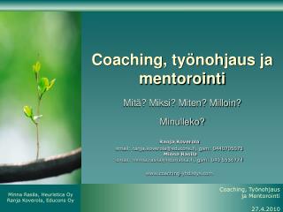 Coaching, työnohjaus ja mentorointi Mitä? Miksi? Miten? Milloin? Minulleko?