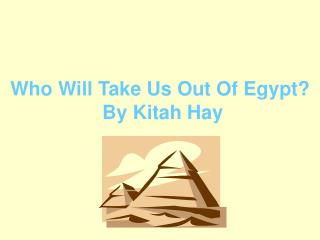 Who Will Take Us Out Of Egypt? By Kitah Hay