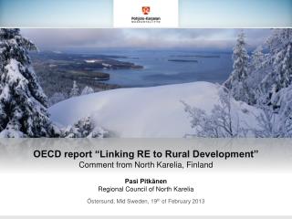 OECD report “Linking RE to Rural Development” Comment from North Karelia, Finland Pasi Pitkänen