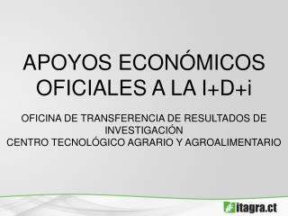APOYOS ECONÓMICOS OFICIALES A LA I+D+i