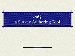 OnQ, a Survey Authoring Tool