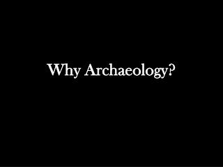Why Archaeology?