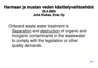 Harmaan ja mustan veden käsittelyvaihtoehdot 28.4.2005 Juha Kiukas, Evac Oy