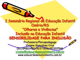 Professora/Psicopedagoga Viviane Gonçalves Cruz (51) 84801450/92271896/97207546