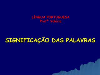 LÍNGUA PORTUGUESA Profª Valéria