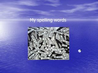 My spelling words