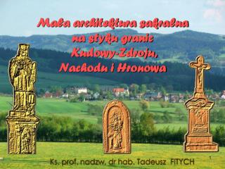 Mała architektura sakralna na styku granic Kudowy-Zdroju, Nachodu i Hronowa