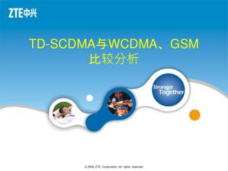 TD-SCDMA 与 WCDMA 、 GSM 比较分析