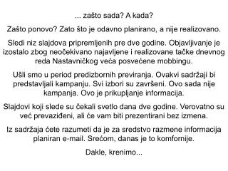 ... zašto sada? A kada? Zašto ponovo? Zato što je odavno planirano, a nije realizovano.