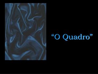 “O Quadro”