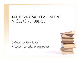 KNIHOVNY MUZEÍ A GALERIÍ V ČESKÉ REPUBLICE