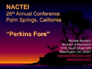 NACTEI 26 th Annual Conference Palm Springs, California “Perkins Fore”
