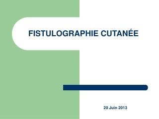 FISTULOGRAPHIE CUTANÉE