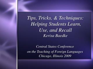 Tips, Tricks, &amp; Techniques: Helping Students Learn, Use, and Recall Kerisa Baedke