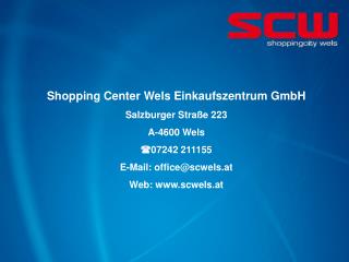 Shopping Center Wels Einkaufszentrum GmbH Salzburger Straße 223 A-4600 Wels