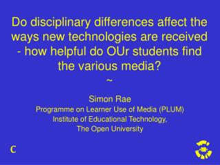 Simon Rae Programme on Learner Use of Media (PLUM) Institute of Educational Technology,