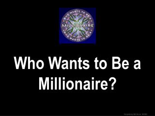 Who Wants to Be a Millionaire?