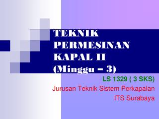 TEKNIK PERMESINAN KAPAL II (Minggu – 3)