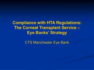 Compliance with HTA Regulations: The Corneal Transplant Service – Eye Banks’ Strategy