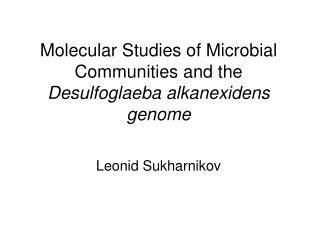 Molecular Studies of Microbial Communities and the Desulfoglaeba alkanexidens genome