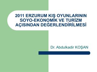 2011 ERZURUM KIŞ OYUNLARININ SOYO-EKONOMİK VE TURİZM AÇISINDAN DEĞERLENDİRİLMESİ