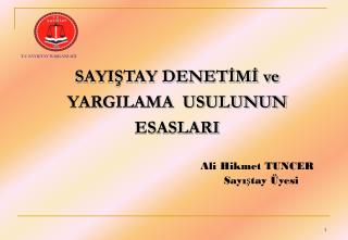 SAYIŞTAY DENETİMİ ve YARGILAMA USULUNUN ESASLARI Ali Hikmet TUNCER