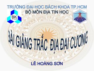 TRƯỜNG ĐẠI HỌC BÁCH KHOA TP.HCM BỘ MÔN ĐỊA TIN HỌC