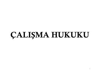 ÇALIŞMA HUKUKU